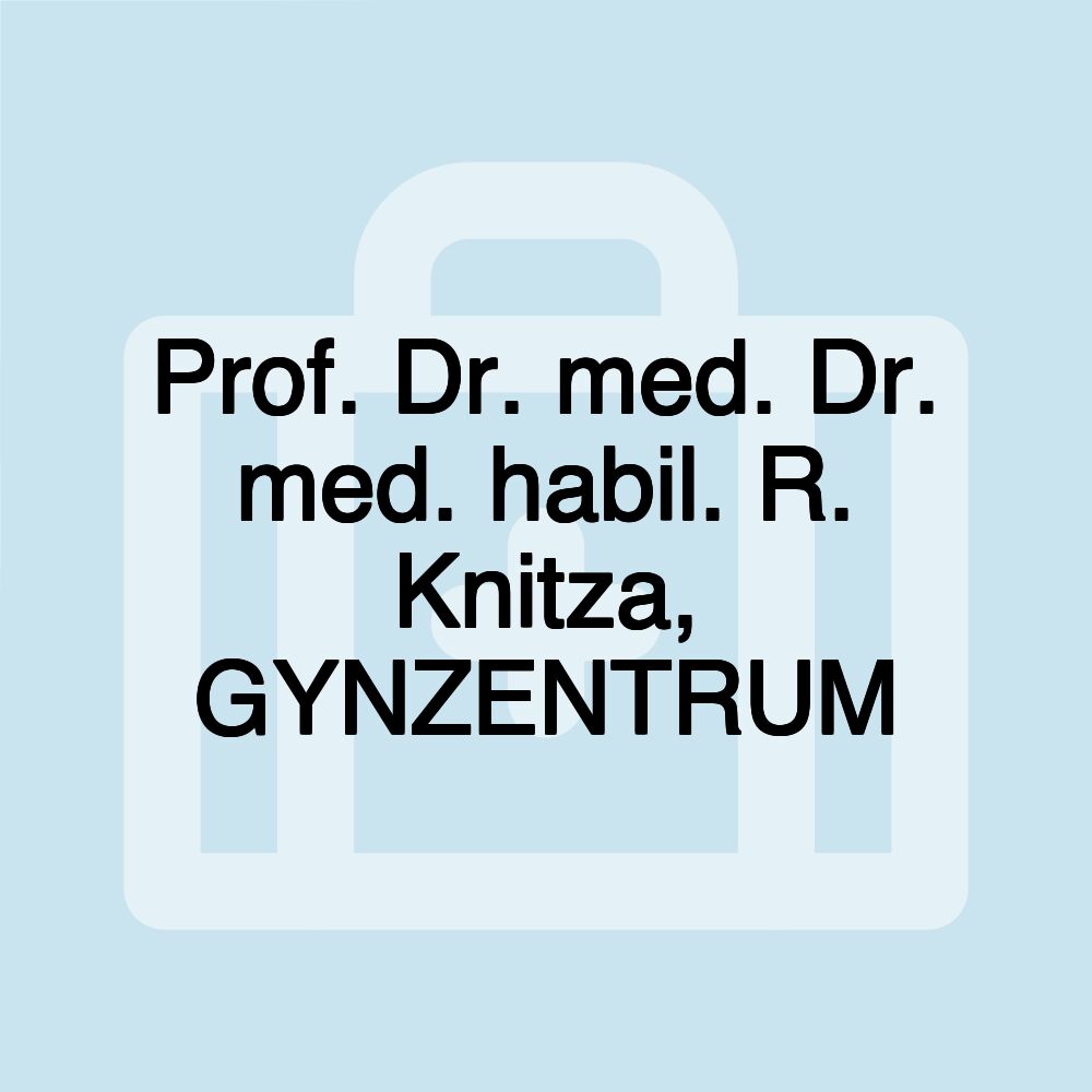 Prof. Dr. med. Dr. med. habil. R. Knitza, GYNZENTRUM