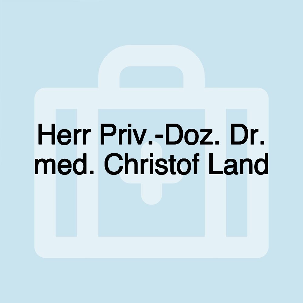 Herr Priv.-Doz. Dr. med. Christof Land