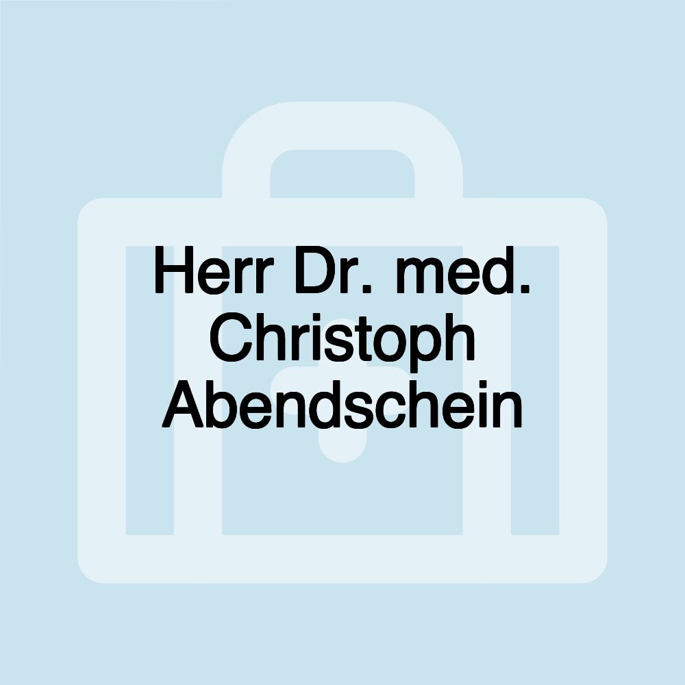 Herr Dr. med. Christoph Abendschein