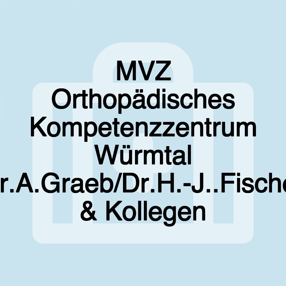 MVZ Orthopädisches Kompetenzzentrum Würmtal Dr.A.Graeb/Dr.H.-J..Fischer & Kollegen