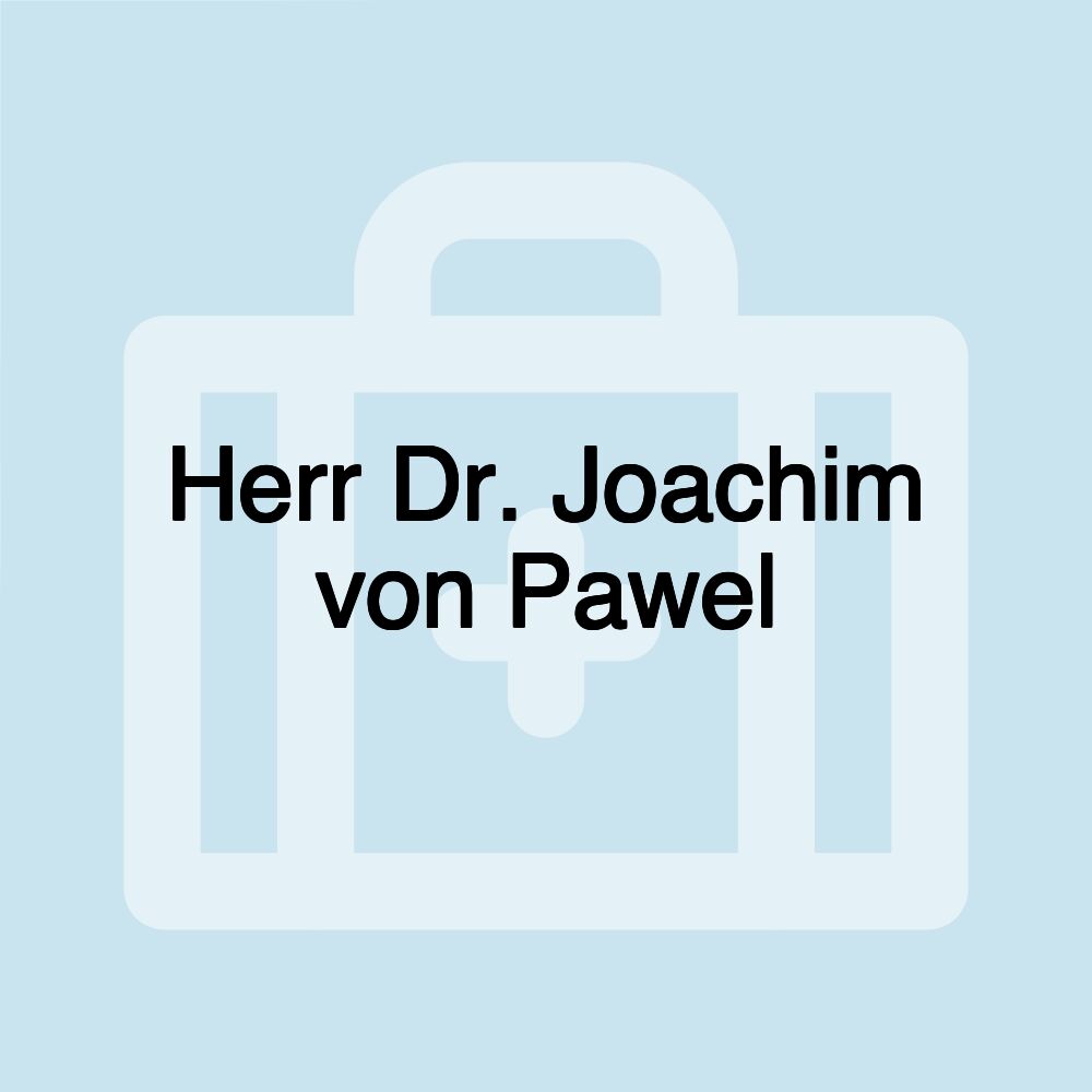 Herr Dr. Joachim von Pawel