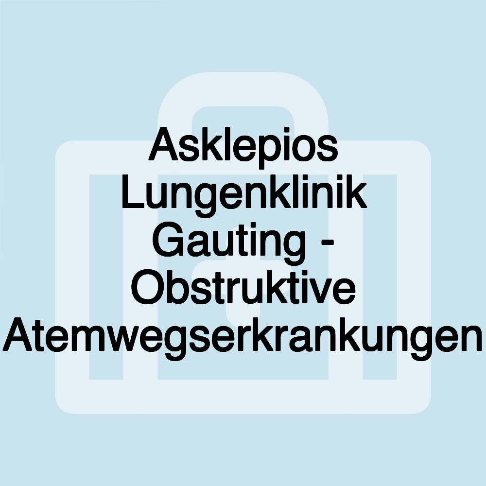 Asklepios Lungenklinik Gauting - Obstruktive Atemwegserkrankungen