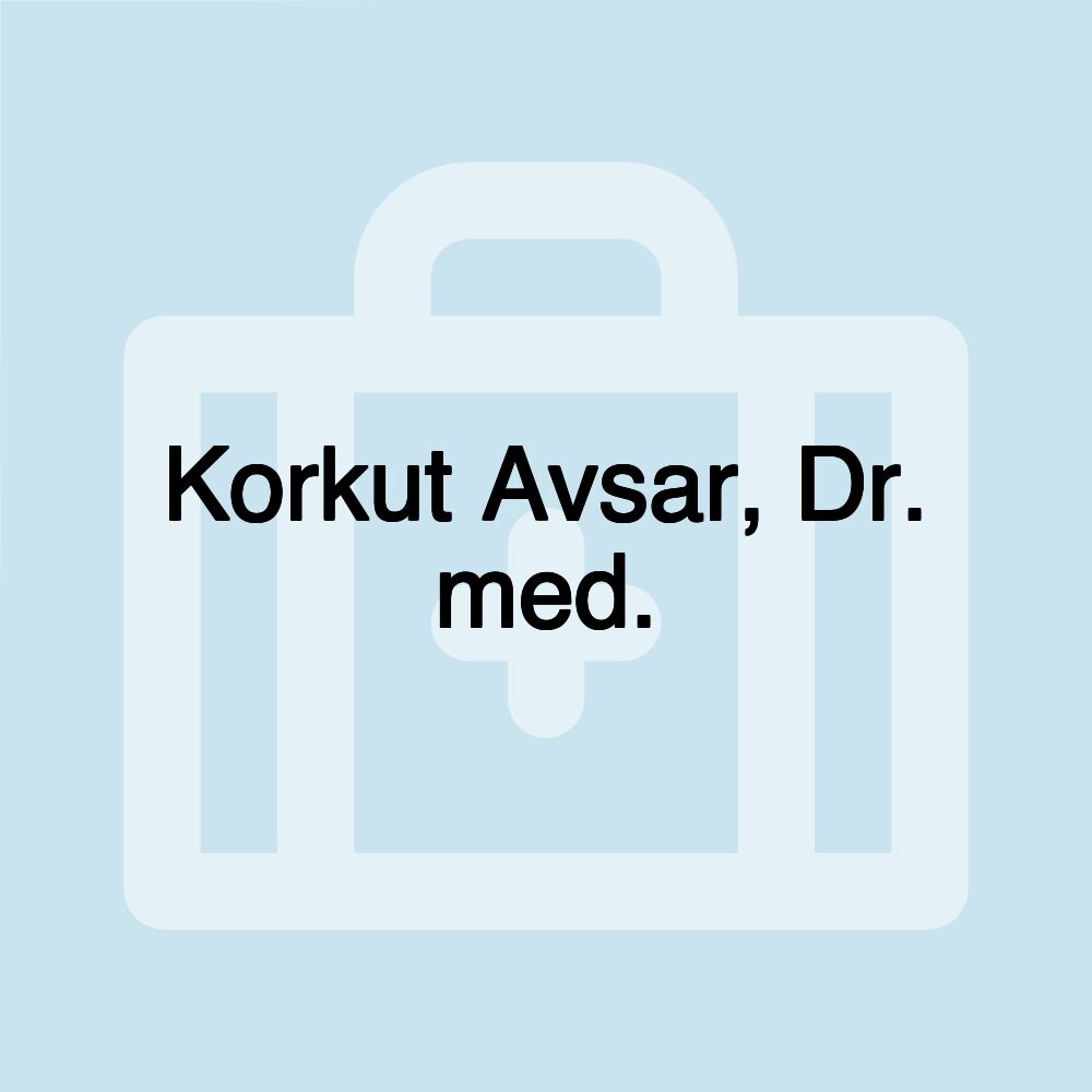 Korkut Avsar, Dr. med.