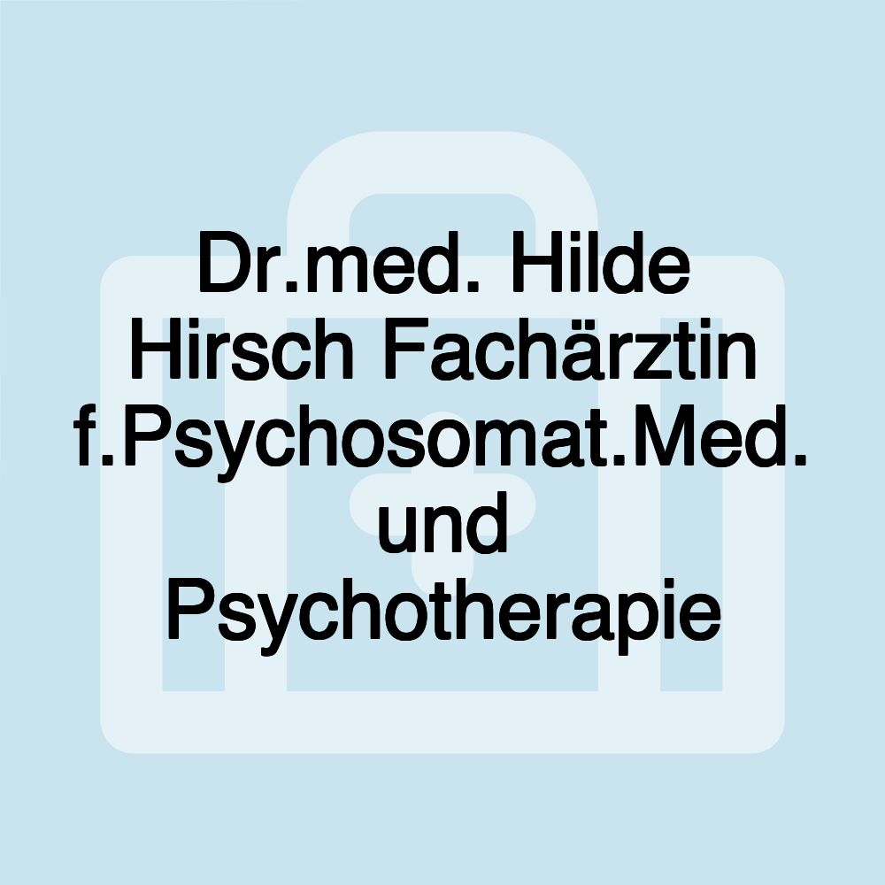 Dr.med. Hilde Hirsch Fachärztin f.Psychosomat.Med. und Psychotherapie