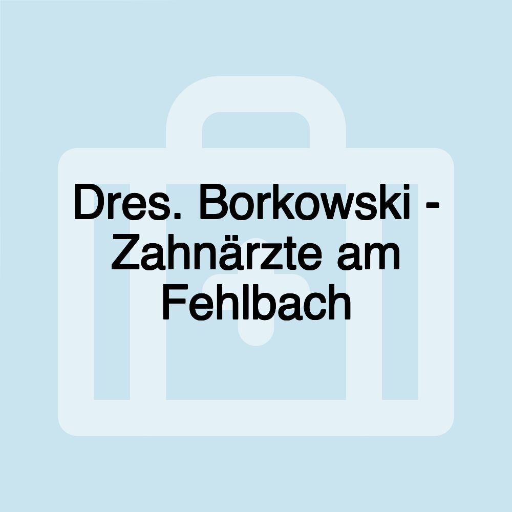 Dres. Borkowski - Zahnärzte am Fehlbach