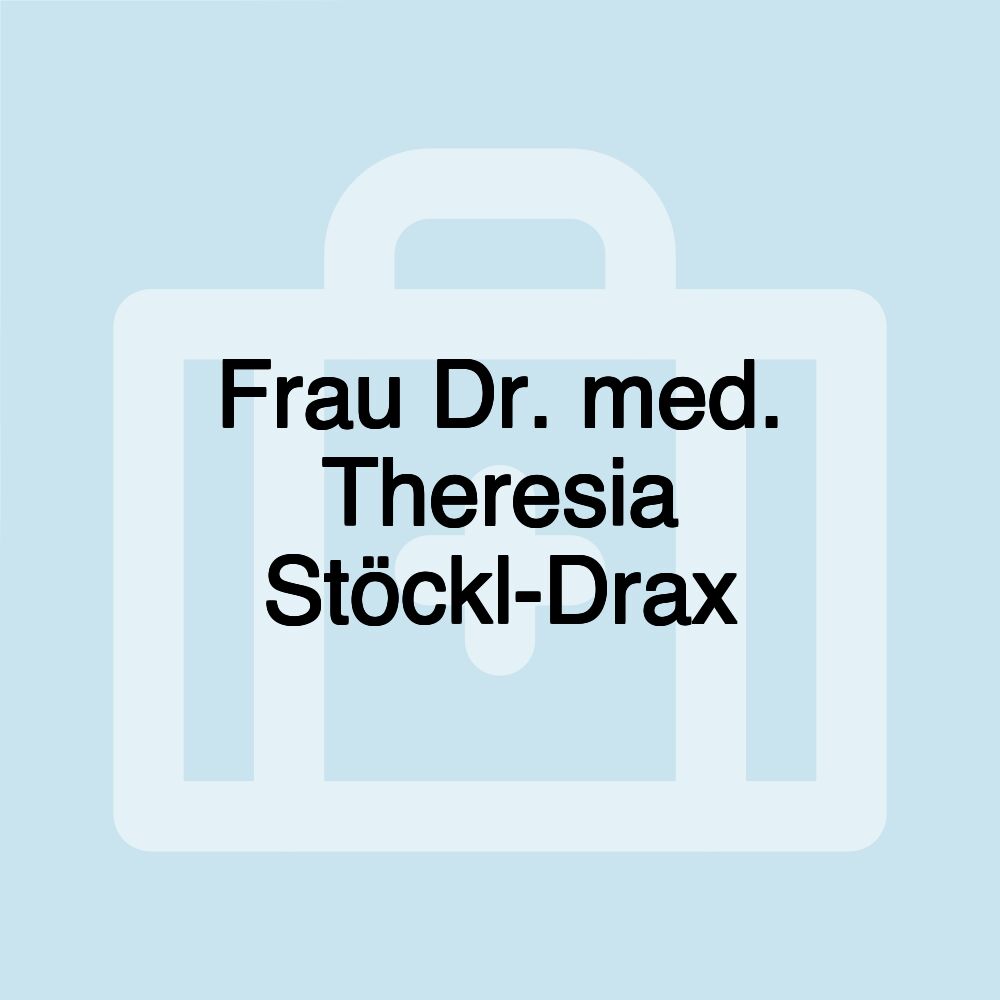 Frau Dr. med. Theresia Stöckl-Drax