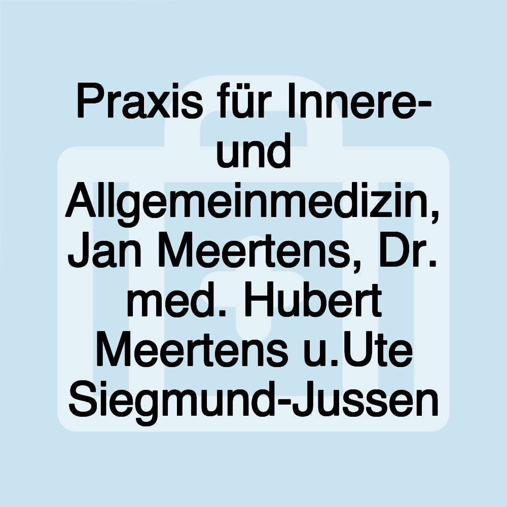 Praxis für Innere- und Allgemeinmedizin, Jan Meertens, Dr. med. Hubert Meertens u.Ute Siegmund-Jussen