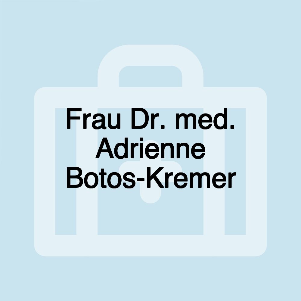 Frau Dr. med. Adrienne Botos-Kremer