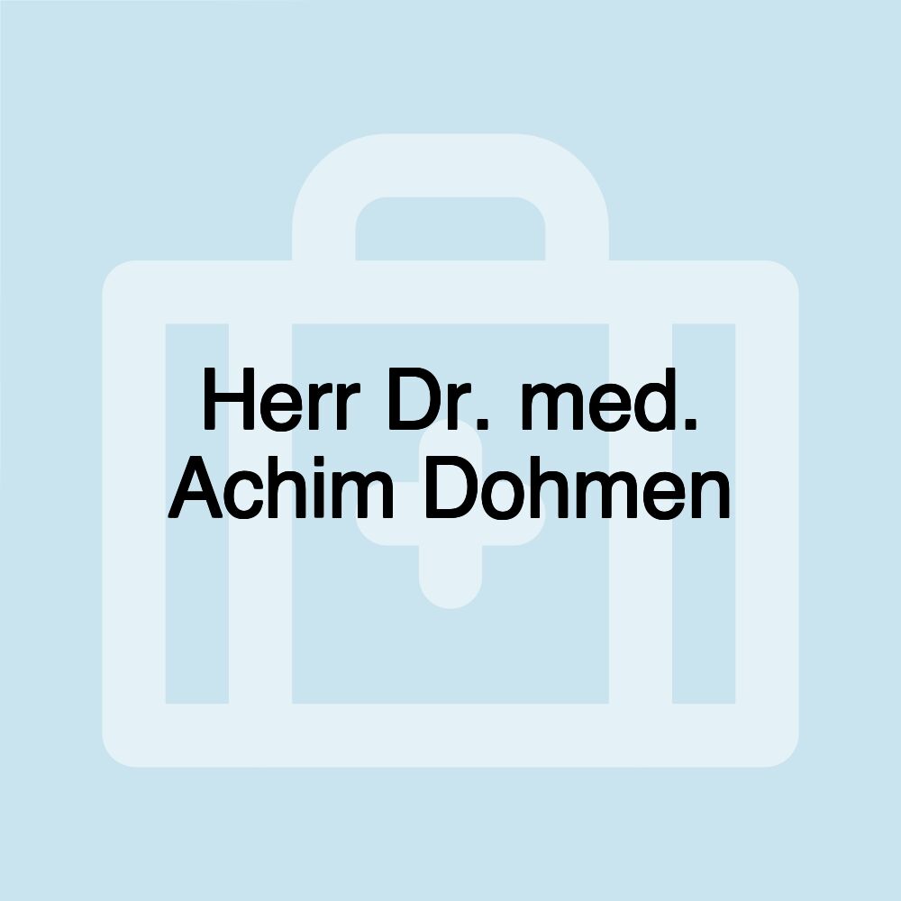 Herr Dr. med. Achim Dohmen