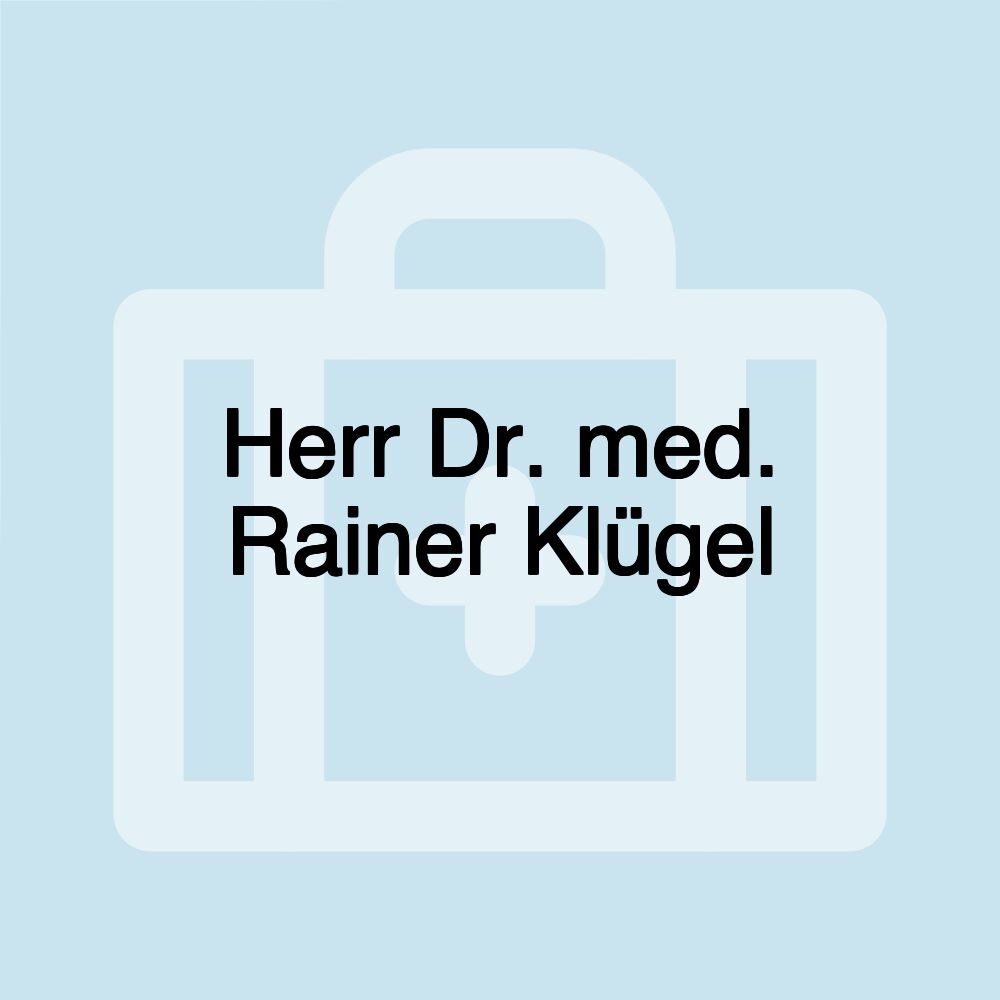 Herr Dr. med. Rainer Klügel