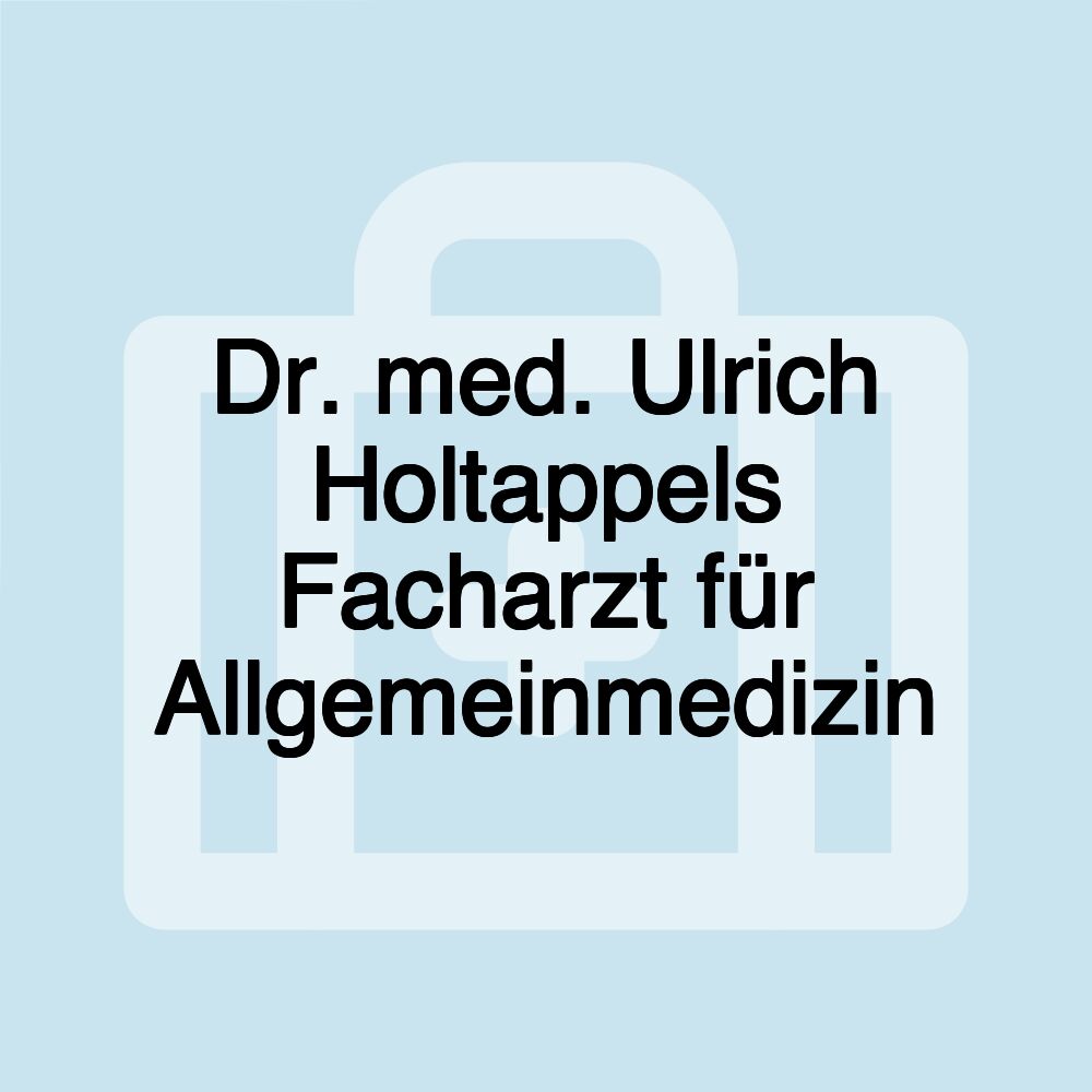 Dr. med. Ulrich Holtappels Facharzt für Allgemeinmedizin