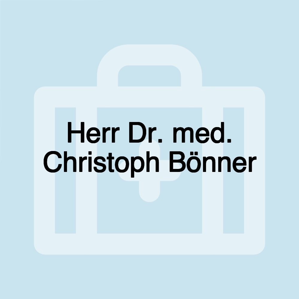 Herr Dr. med. Christoph Bönner