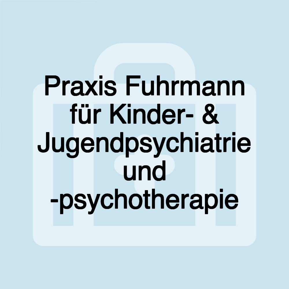 Praxis Fuhrmann für Kinder- & Jugendpsychiatrie und -psychotherapie