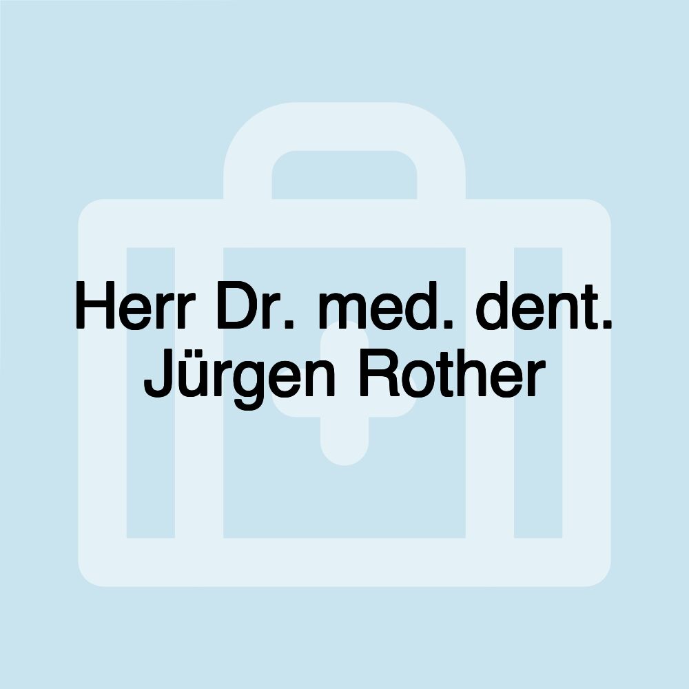 Herr Dr. med. dent. Jürgen Rother