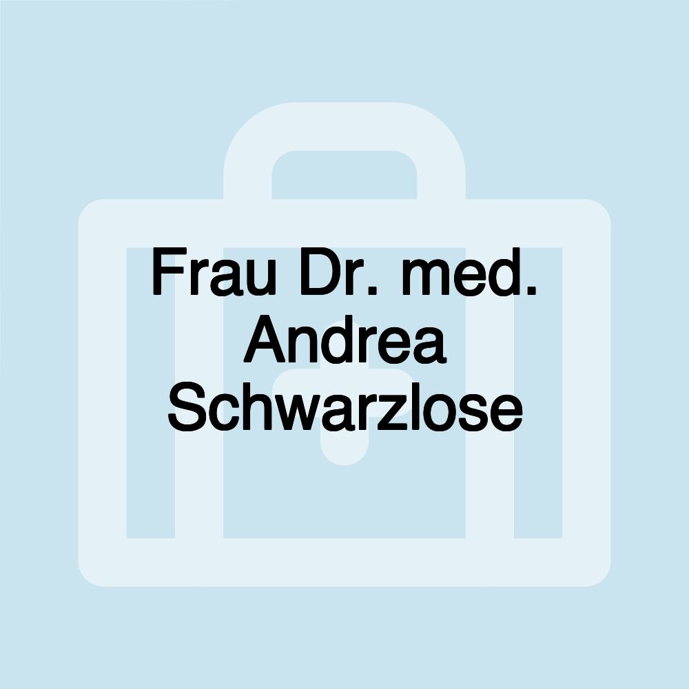 Frau Dr. med. Andrea Schwarzlose