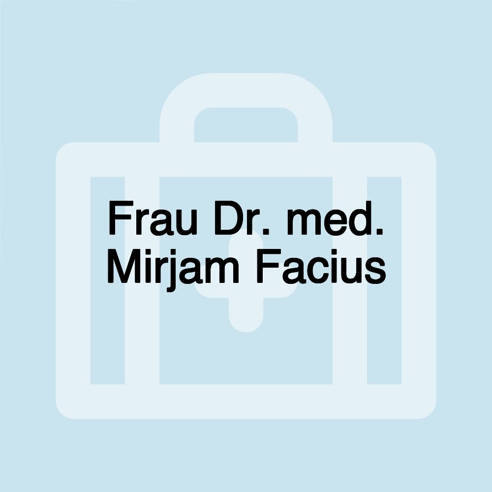 Frau Dr. med. Mirjam Facius