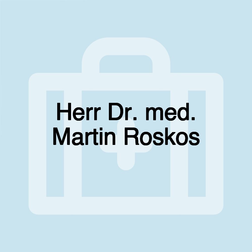 Herr Dr. med. Martin Roskos