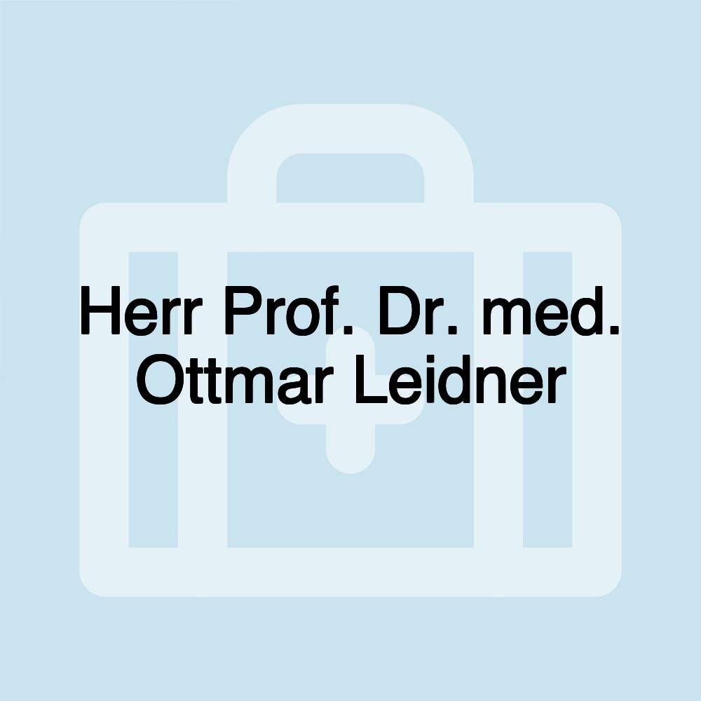 Herr Prof. Dr. med. Ottmar Leidner