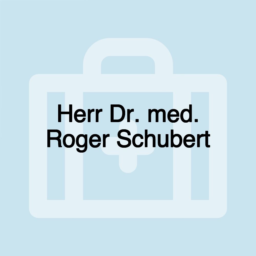 Herr Dr. med. Roger Schubert