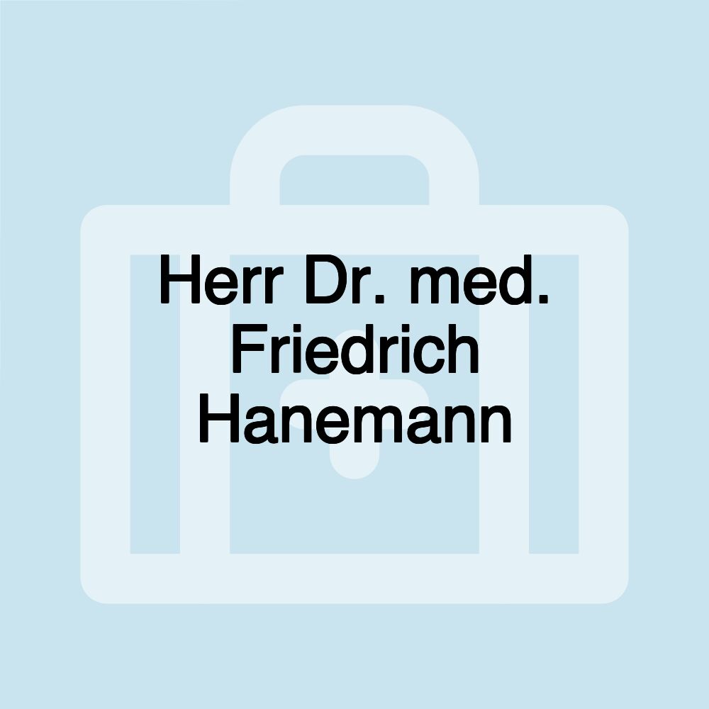 Herr Dr. med. Friedrich Hanemann