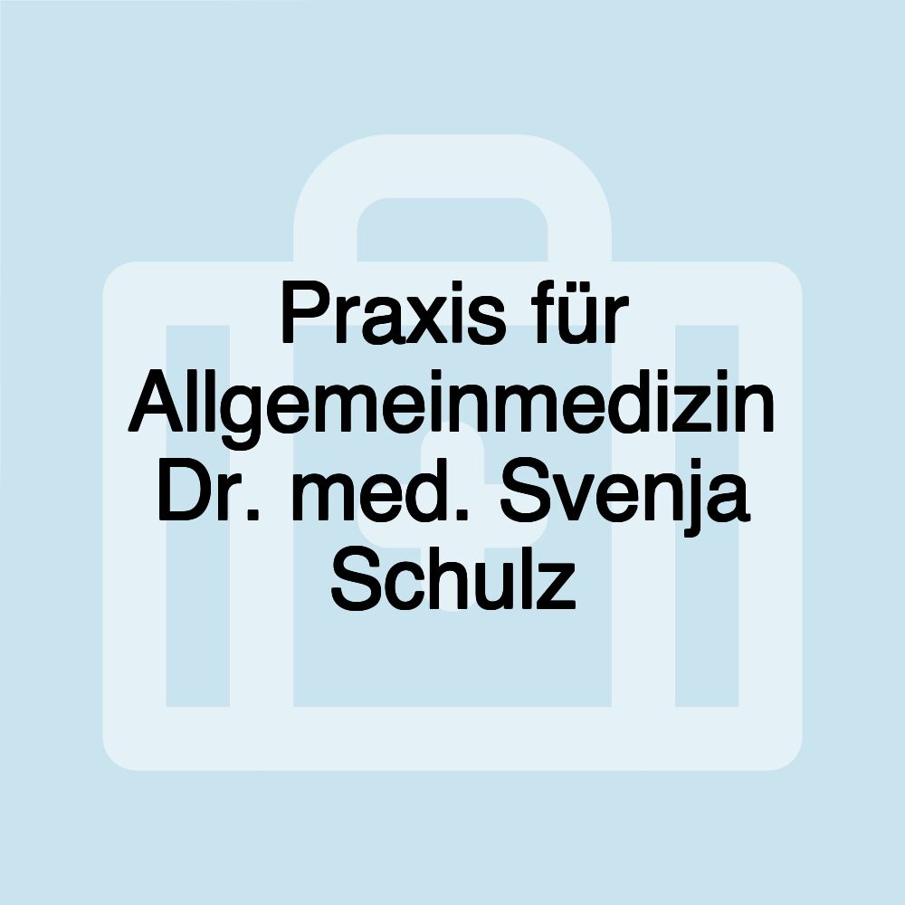 Praxis für Allgemeinmedizin Dr. med. Svenja Schulz