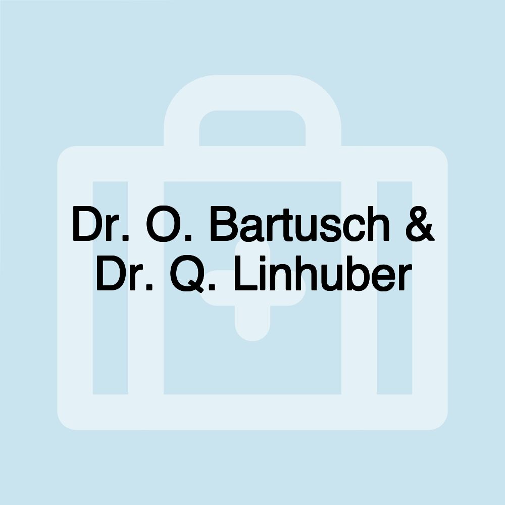 Dr. O. Bartusch & Dr. Q. Linhuber