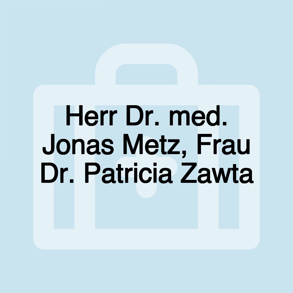 Herr Dr. med. Jonas Metz, Frau Dr. Patricia Zawta