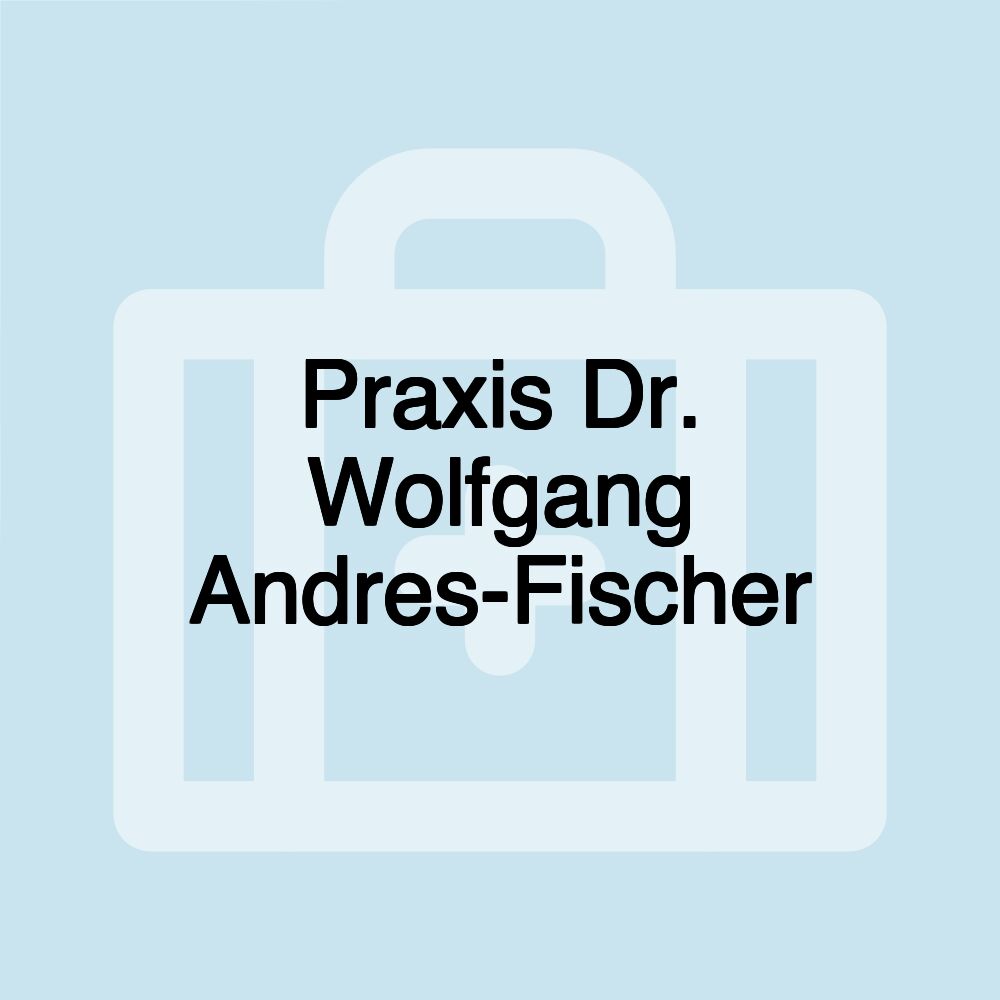 Praxis Dr. Wolfgang Andres-Fischer