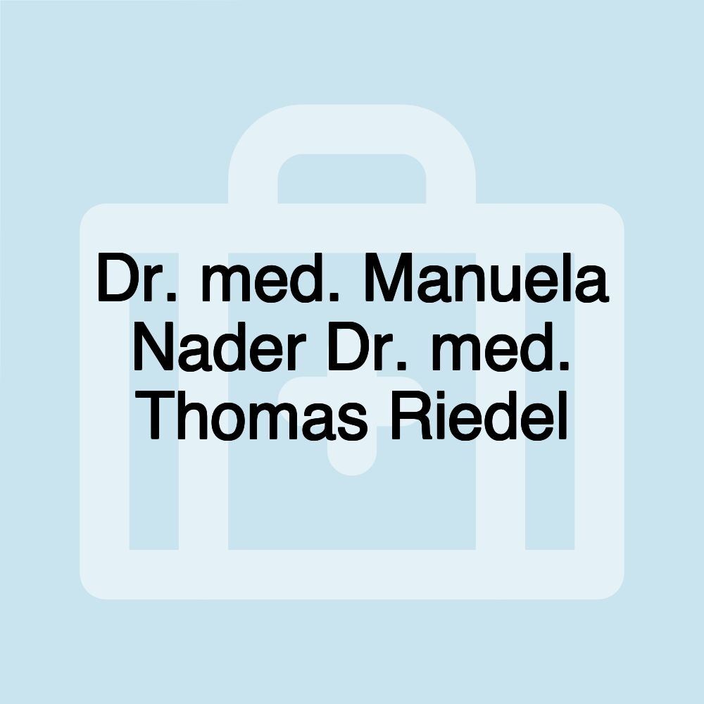 Dr. med. Manuela Nader Dr. med. Thomas Riedel