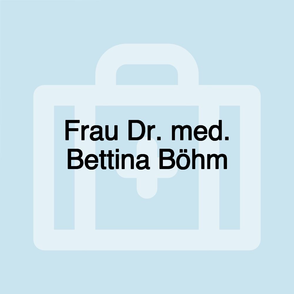 Frau Dr. med. Bettina Böhm