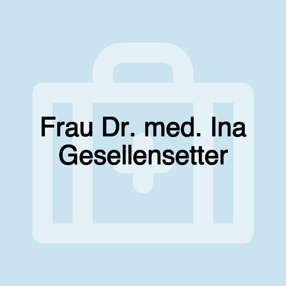 Frau Dr. med. Ina Gesellensetter