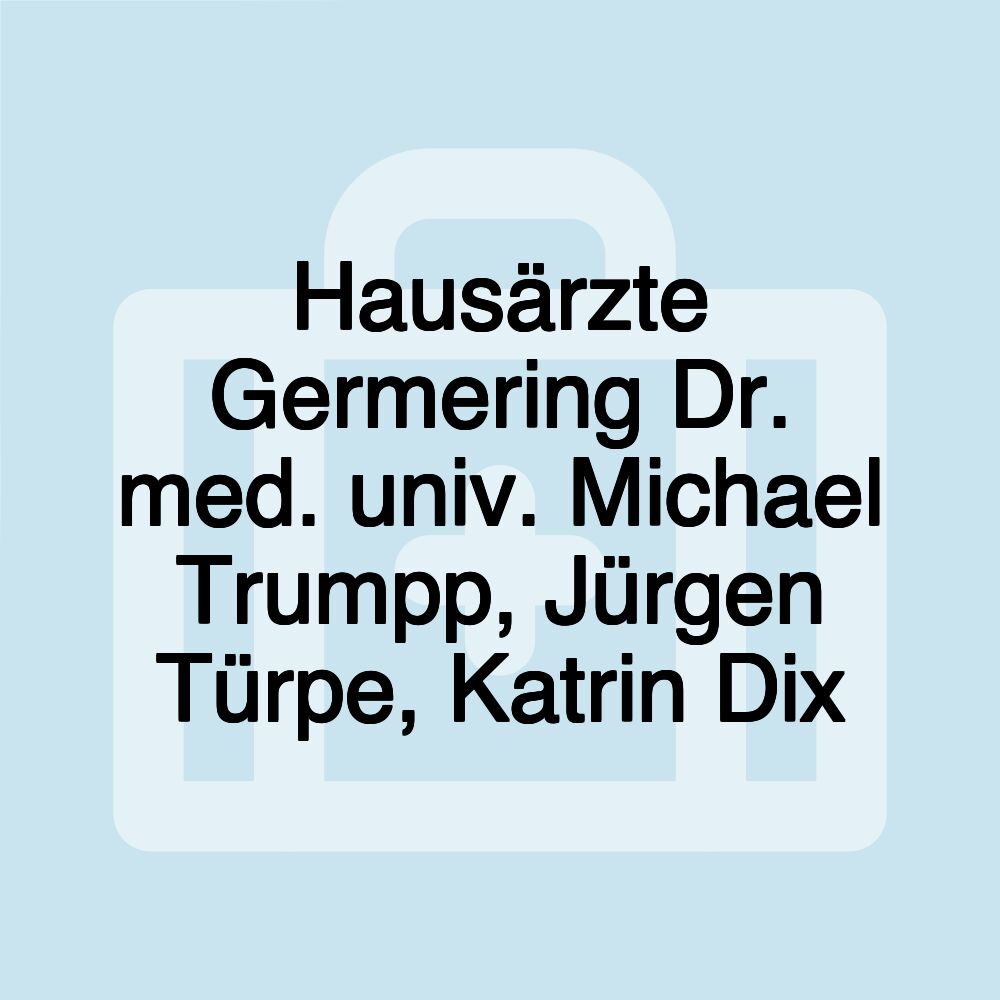 Hausärzte Germering Dr. med. univ. Michael Trumpp, Jürgen Türpe, Katrin Dix