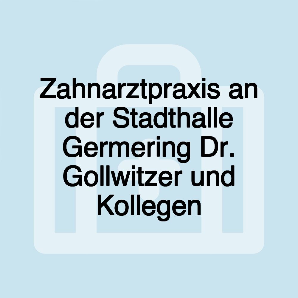 Zahnarztpraxis an der Stadthalle Germering Dr. Gollwitzer und Kollegen