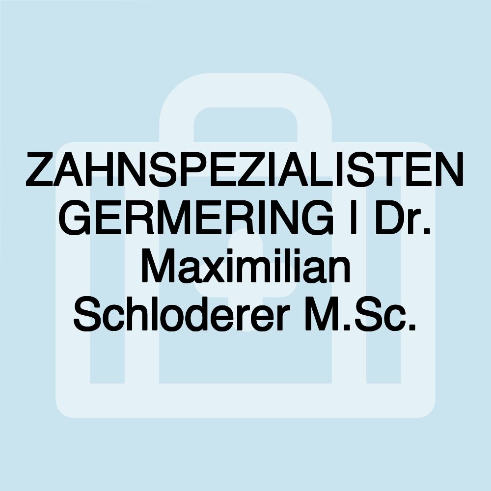 ZAHNSPEZIALISTEN GERMERING | Dr. Maximilian Schloderer M.Sc.