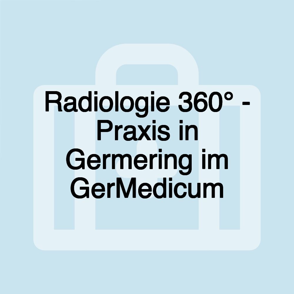 Radiologie 360° - Praxis in Germering im GerMedicum