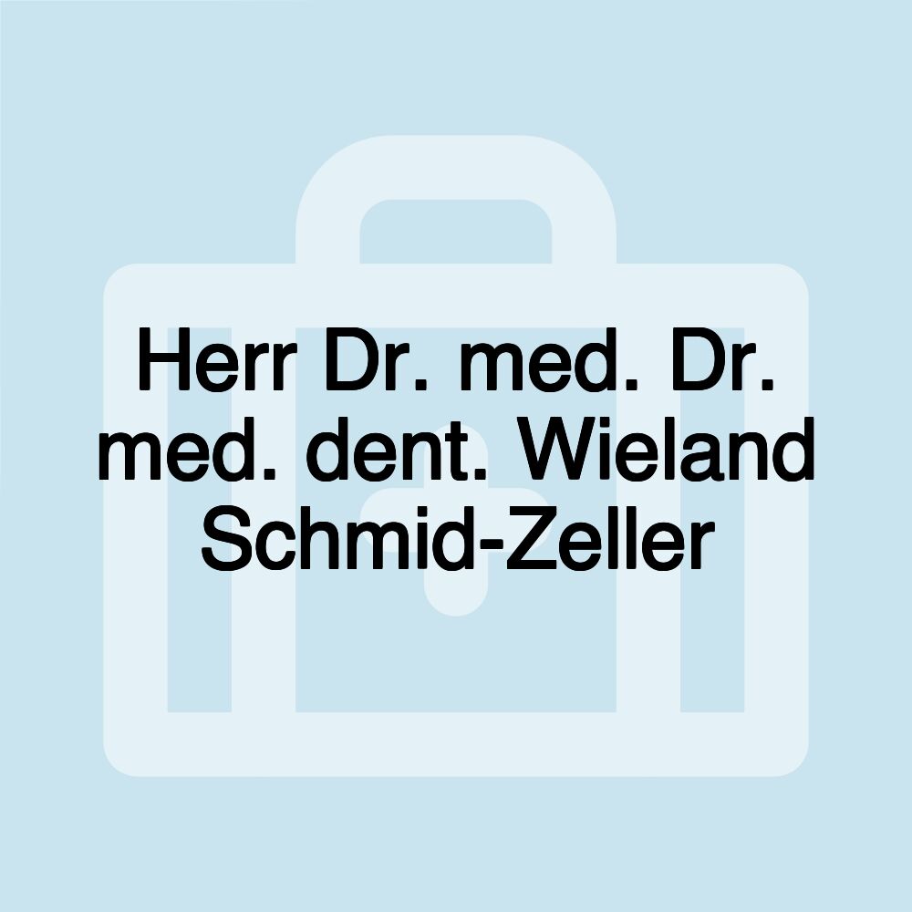 Herr Dr. med. Dr. med. dent. Wieland Schmid-Zeller