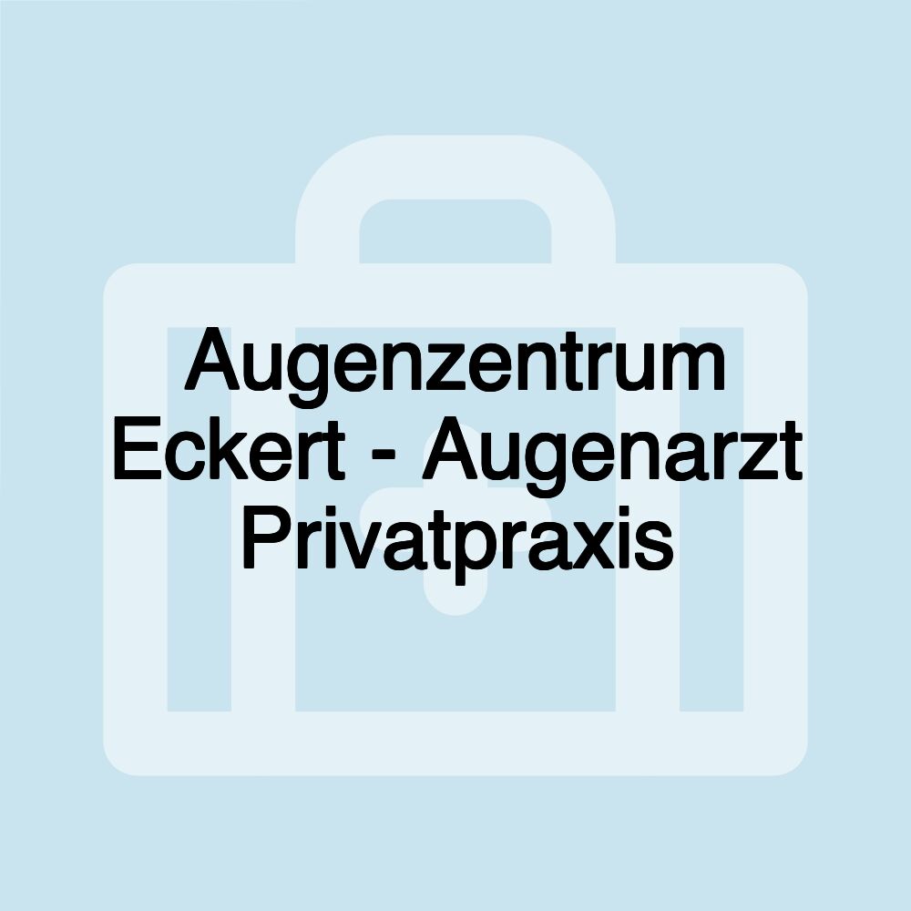 Augenzentrum Eckert - Augenarzt Privatpraxis