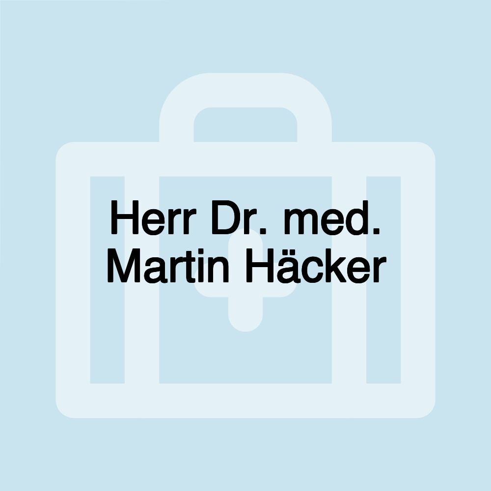 Herr Dr. med. Martin Häcker