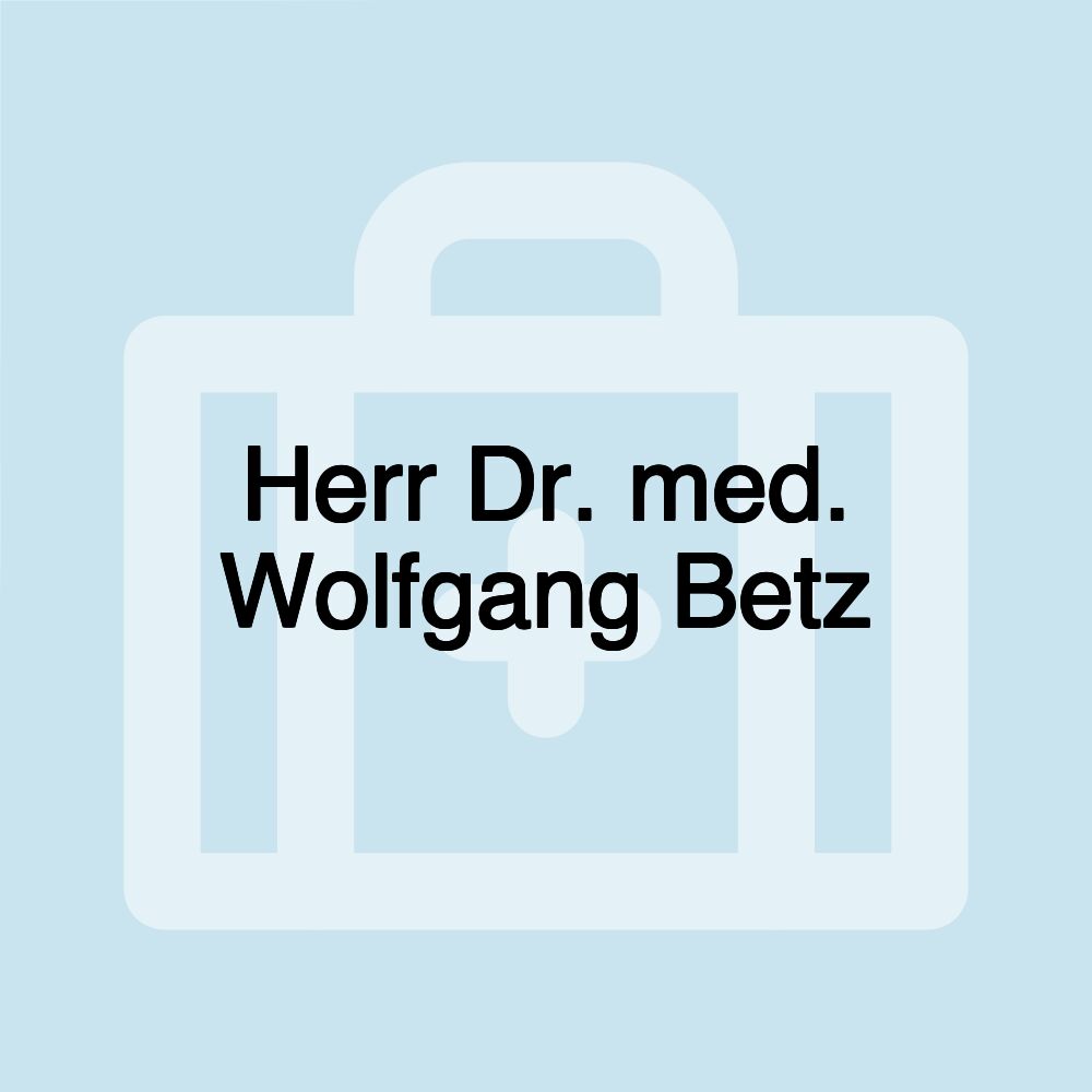 Herr Dr. med. Wolfgang Betz