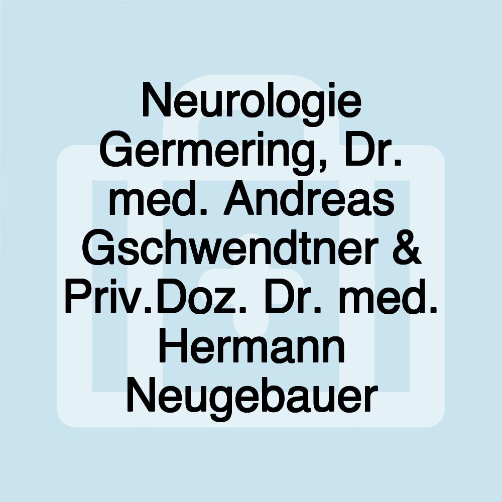 Neurologie Germering, Dr. med. Andreas Gschwendtner & Priv.Doz. Dr. med. Hermann Neugebauer