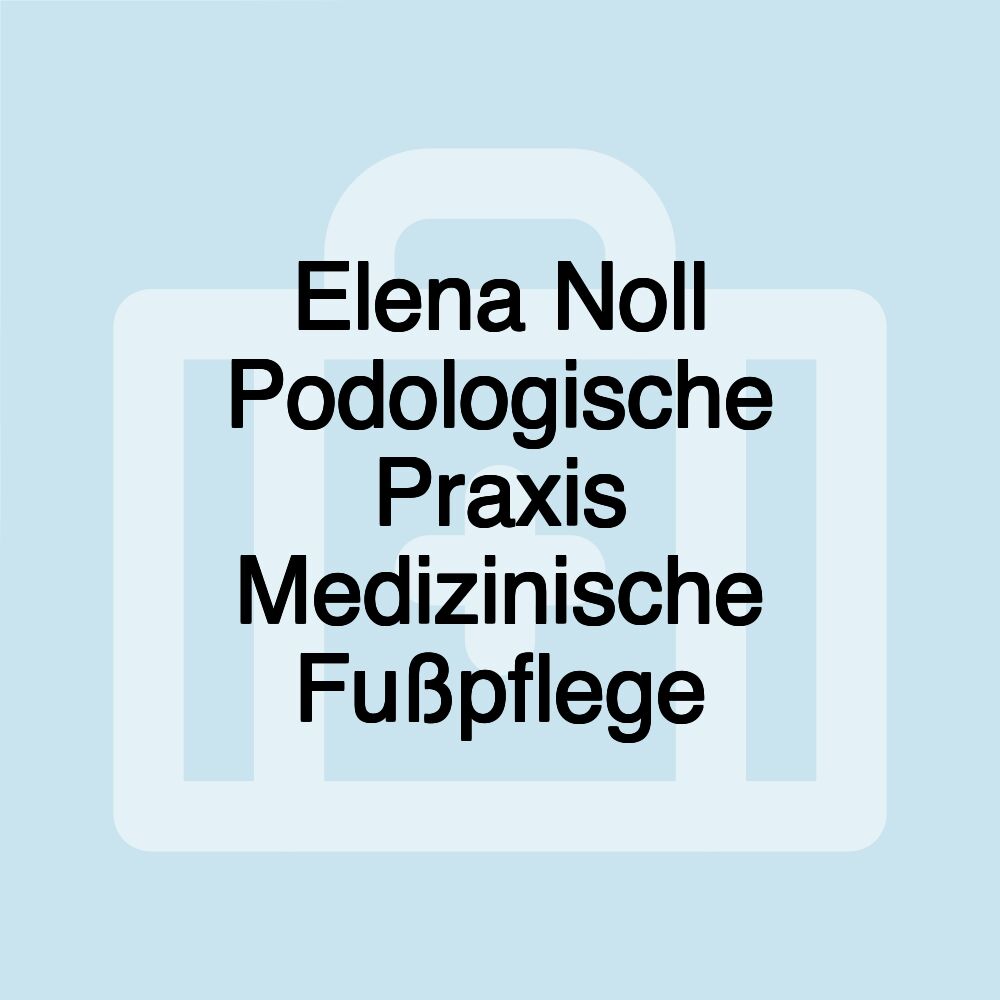 Elena Noll Podologische Praxis Medizinische Fußpflege