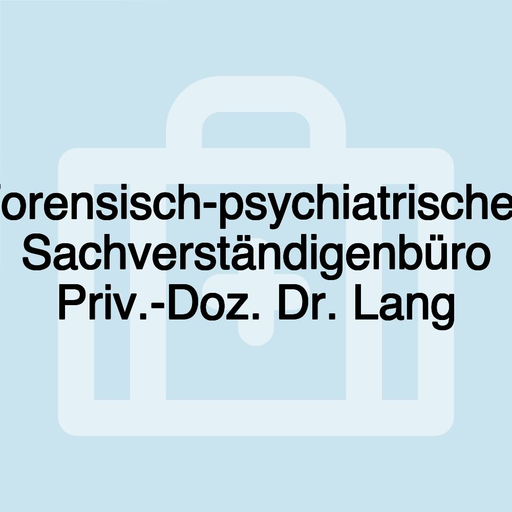 Forensisch-psychiatrisches Sachverständigenbüro Priv.-Doz. Dr. Lang