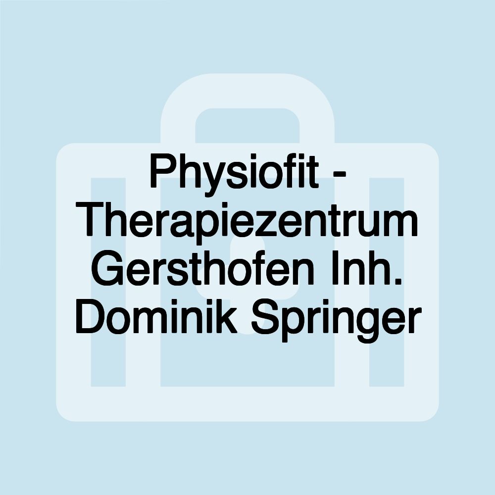 Physiofit - Therapiezentrum Gersthofen Inh. Dominik Springer