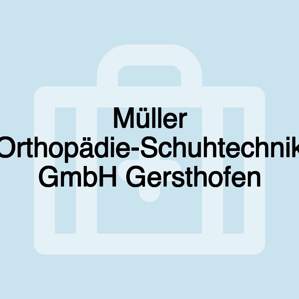 Müller Orthopädie-Schuhtechnik GmbH Gersthofen