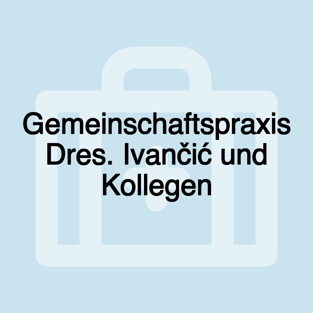 Gemeinschaftspraxis Dres. Ivančić und Kollegen