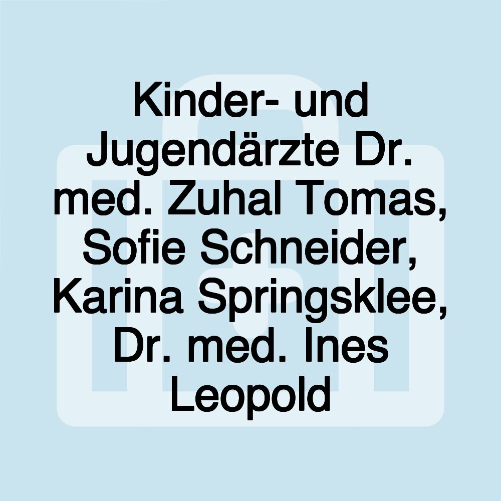 Kinder- und Jugendärzte Dr. med. Zuhal Tomas, Sofie Schneider, Karina Springsklee, Dr. med. Ines Leopold