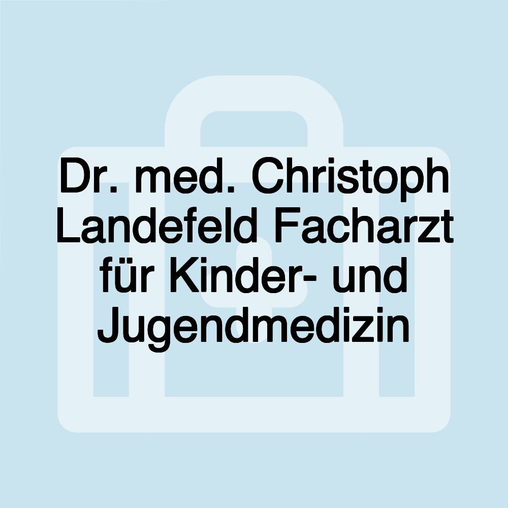 Dr. med. Christoph Landefeld Facharzt für Kinder- und Jugendmedizin