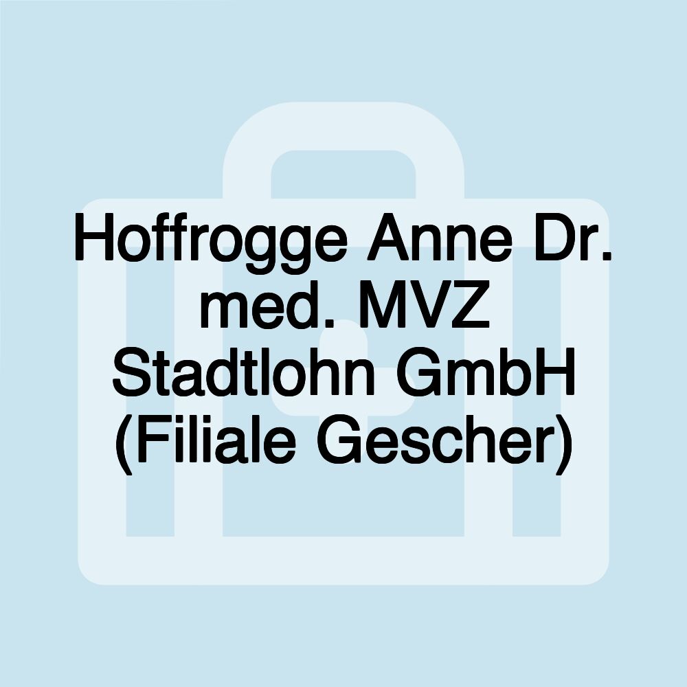 Hoffrogge Anne Dr. med. MVZ Stadtlohn GmbH (Filiale Gescher)