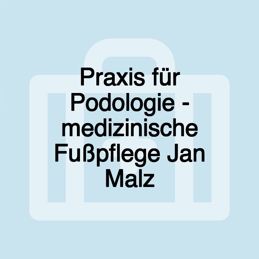 Praxis für Podologie - medizinische Fußpflege Jan Malz