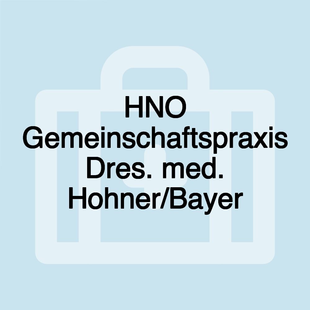 HNO Gemeinschaftspraxis Dres. med. Hohner/Bayer